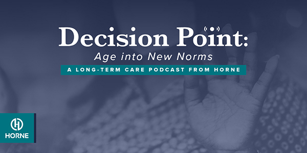Decision Point: Age Into New Norms - A Long-Term Care Podcast